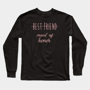 Best friend made of honor, made of honor, wedding shower, engagement gift, bachelorette, bridsmaid, Long Sleeve T-Shirt